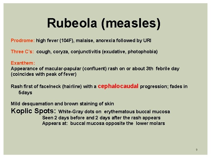 Rubeola (measles) Prodrome: high fever (104 F), malaise, anorexia followed by URI Three C’s: