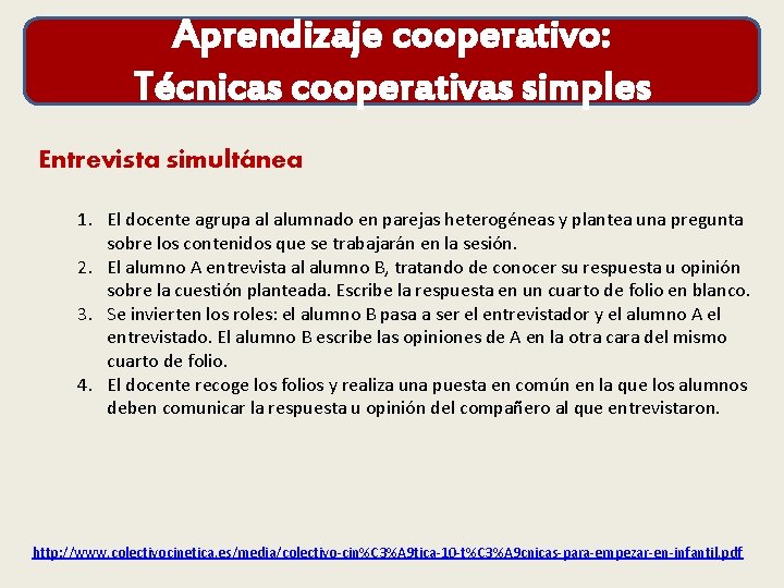 Aprendizaje cooperativo: Técnicas cooperativas simples Entrevista simultánea 1. El docente agrupa al alumnado en