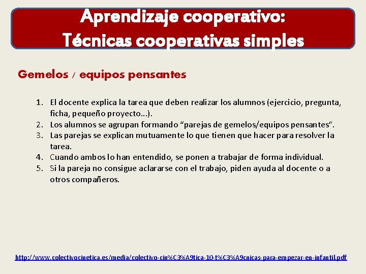 Aprendizaje cooperativo: Técnicas cooperativas simples Gemelos / equipos pensantes 1. El docente explica la