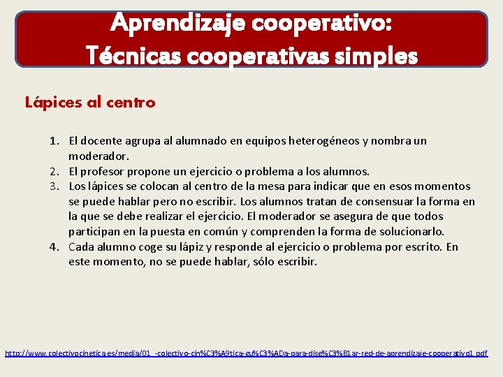 Aprendizaje cooperativo: Técnicas cooperativas simples Lápices al centro 1. El docente agrupa al alumnado
