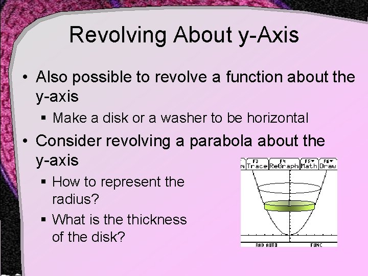 Revolving About y-Axis • Also possible to revolve a function about the y-axis § Revolving About y-Axis • Also possible to revolve a function about the y-axis §