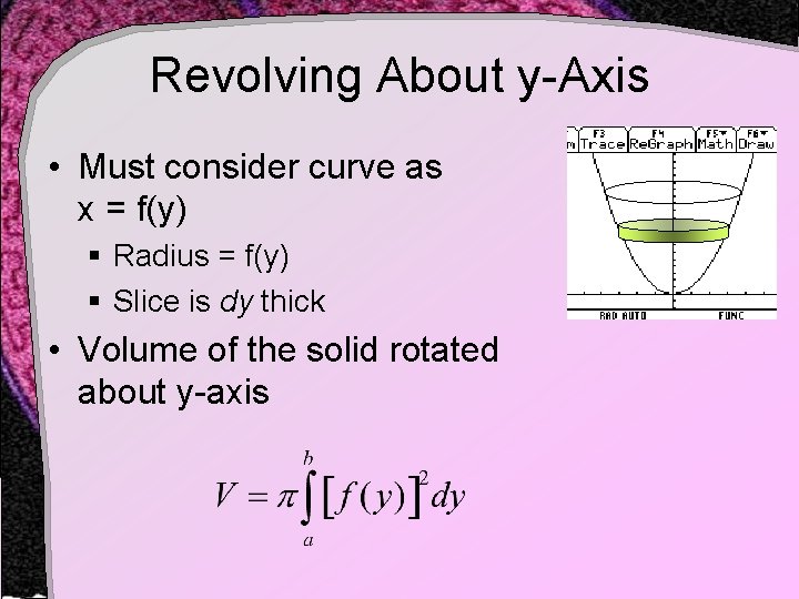 Revolving About y-Axis • Must consider curve as x = f(y) § Radius = Revolving About y-Axis • Must consider curve as x = f(y) § Radius =