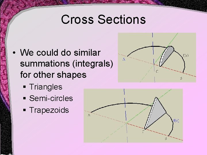 Cross Sections • We could do similar summations (integrals) for other shapes § Triangles Cross Sections • We could do similar summations (integrals) for other shapes § Triangles