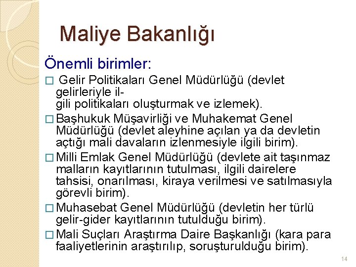 Maliye Bakanlığı Önemli birimler: Gelir Politikaları Genel Müdürlüğü (devlet gelirleriyle ilgili politikaları oluşturmak ve