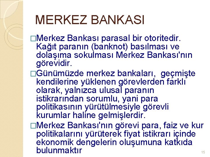 MERKEZ BANKASI �Merkez Bankası parasal bir otoritedir. Kağıt paranın (banknot) basılması ve dolaşıma sokulması