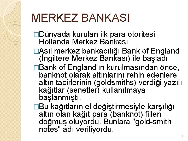 MERKEZ BANKASI �Dünyada kurulan ilk para otoritesi Hollanda Merkez Bankası �Asıl merkez bankacılığı Bank