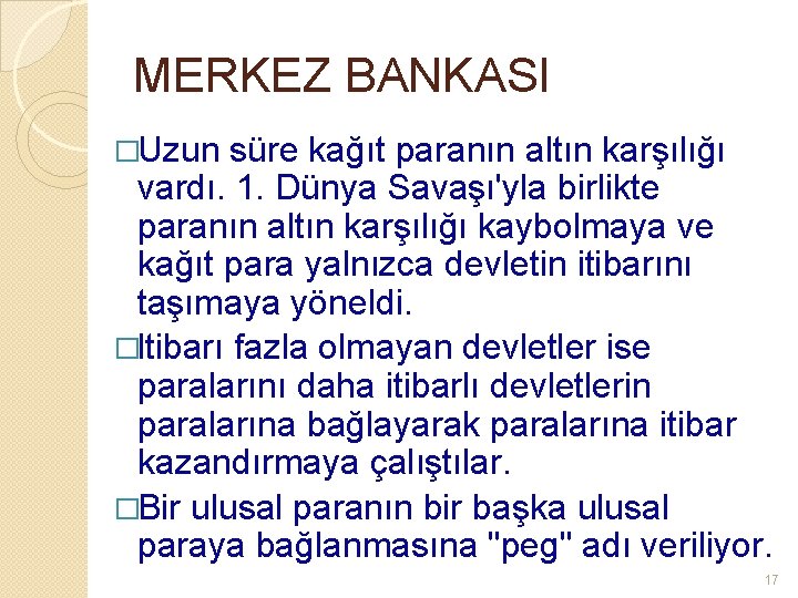 MERKEZ BANKASI �Uzun süre kağıt paranın altın karşılığı vardı. 1. Dünya Savaşı'yla birlikte paranın