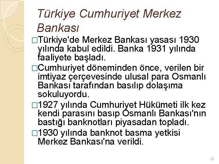 Türkiye Cumhuriyet Merkez Bankası �Türkiye'de Merkez Bankası yasası 1930 yılında kabul edildi. Banka 1931