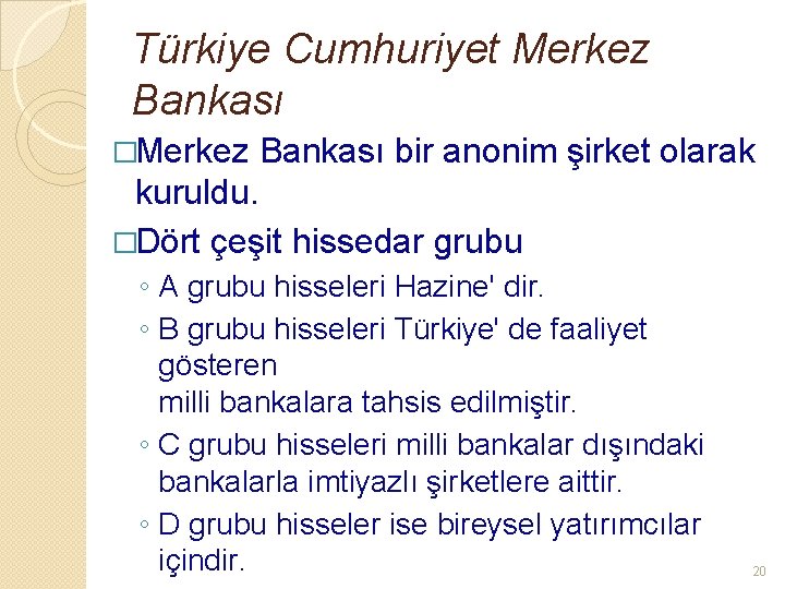 Türkiye Cumhuriyet Merkez Bankası �Merkez Bankası bir anonim şirket olarak kuruldu. �Dört çeşit hissedar
