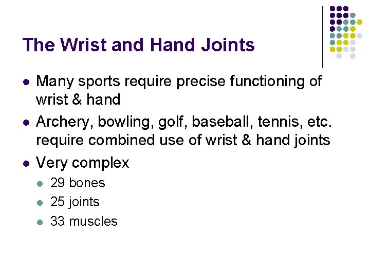 The Wrist and Hand Joints l l l Many sports require precise functioning of The Wrist and Hand Joints l l l Many sports require precise functioning of