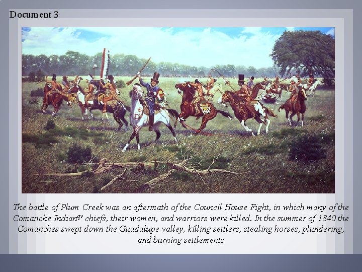 Document 3 The battle of Plum Creek was an aftermath of the Council House