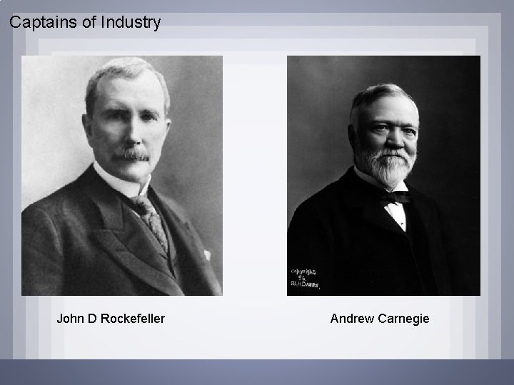 Captains of Industry John D Rockefeller Andrew Carnegie 