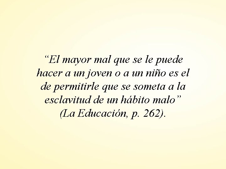 “El mayor mal que se le puede hacer a un joven o a un