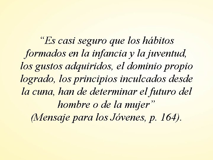 “Es casi seguro que los hábitos formados en la infancia y la juventud, los