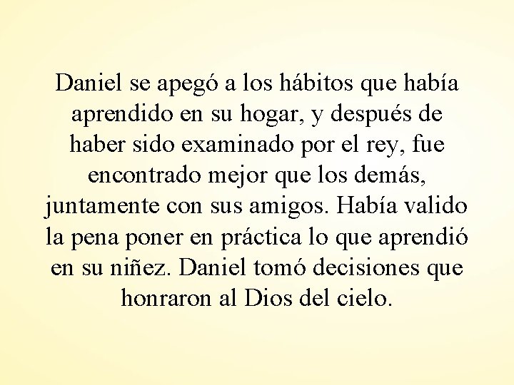 Daniel se apegó a los hábitos que había aprendido en su hogar, y después