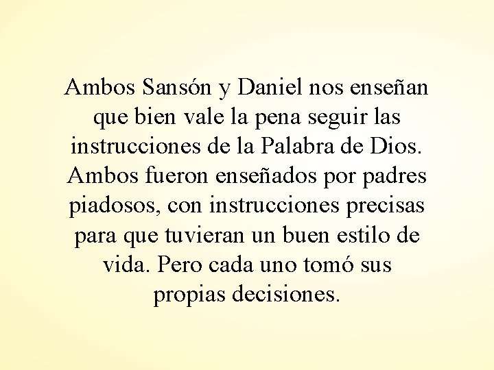 Ambos Sansón y Daniel nos enseñan que bien vale la pena seguir las instrucciones