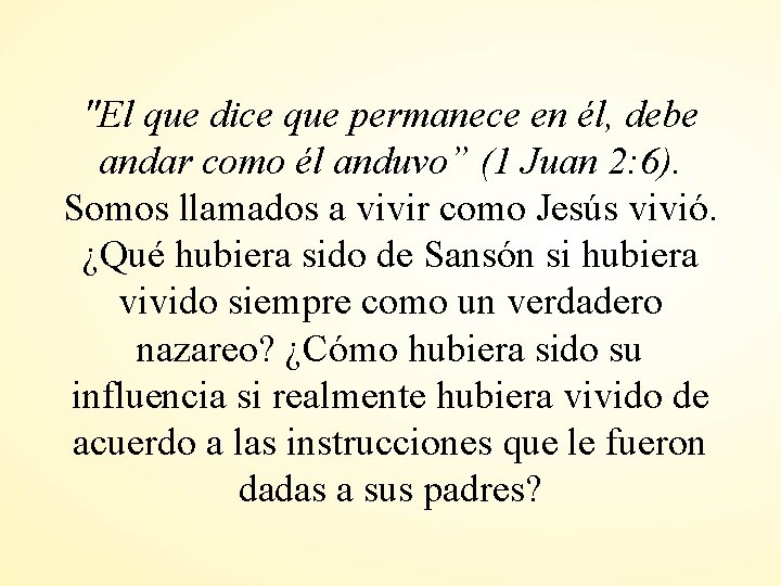 "El que dice que permanece en él, debe andar como él anduvo” (1 Juan