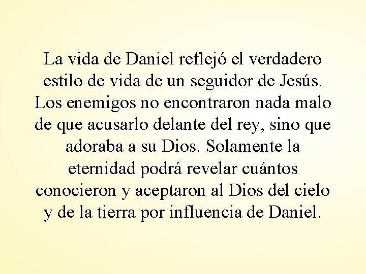 La vida de Daniel reflejó el verdadero estilo de vida de un seguidor de