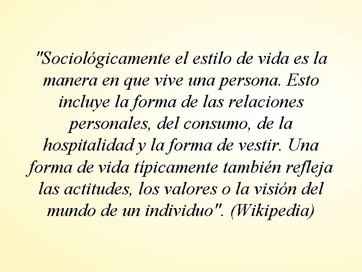 "Sociológicamente el estilo de vida es la manera en que vive una persona. Esto