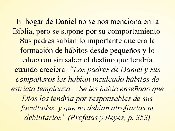 El hogar de Daniel no se nos menciona en la Biblia, pero se supone