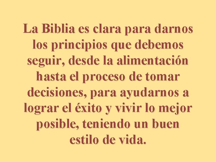 La Biblia es clara para darnos los principios que debemos seguir, desde la alimentación