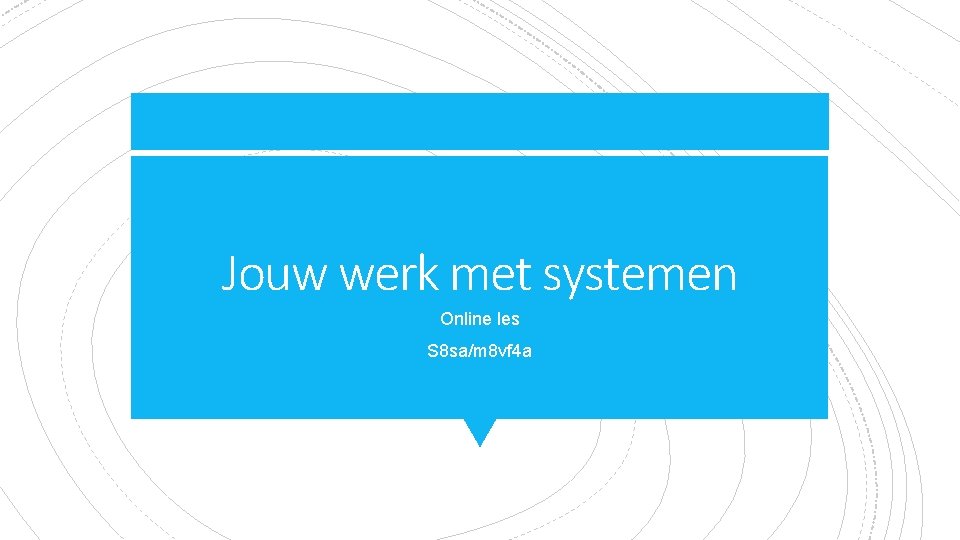 Jouw werk met systemen Online les S 8 sa/m 8 vf 4 a 