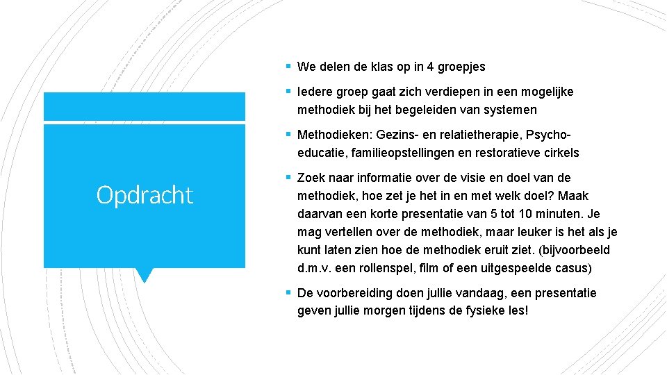 § We delen de klas op in 4 groepjes § Iedere groep gaat zich