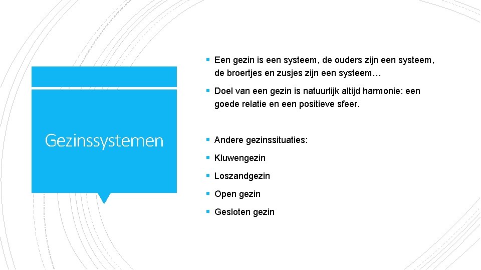 § Een gezin is een systeem, de ouders zijn een systeem, de broertjes en