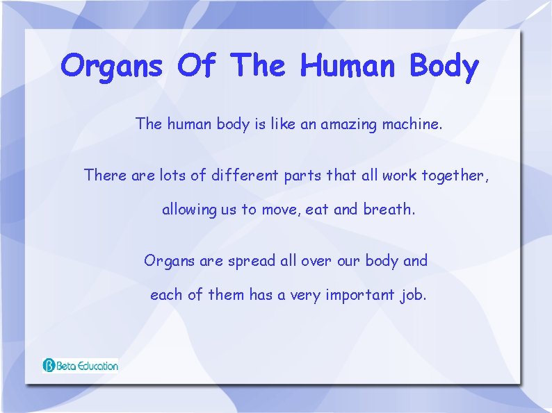 Organs Of The Human Body The human body is like an amazing machine. There