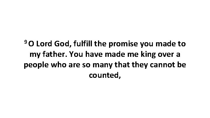9 O Lord God, fulfill the promise you made to my father. You have