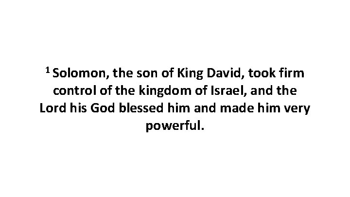 1 Solomon, the son of King David, took firm control of the kingdom of