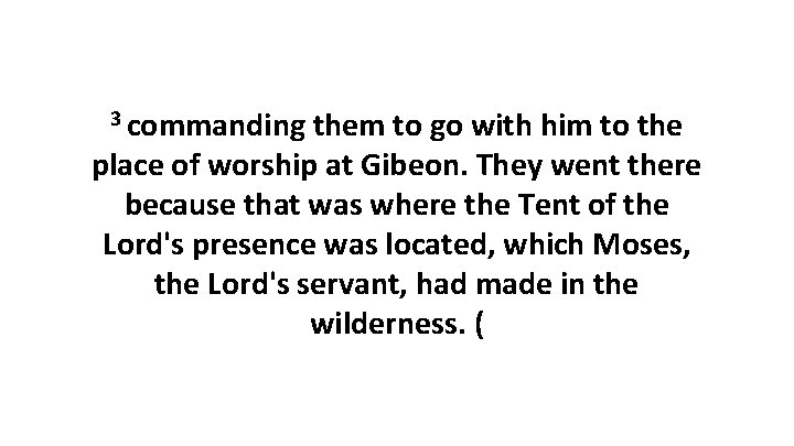 3 commanding them to go with him to the place of worship at Gibeon.