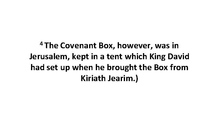 4 The Covenant Box, however, was in Jerusalem, kept in a tent which King