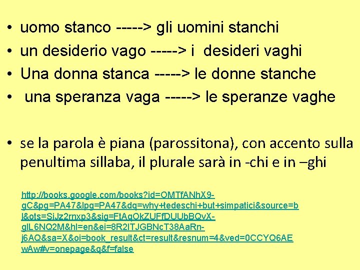  • • uomo stanco -----> gli uomini stanchi un desiderio vago -----> i