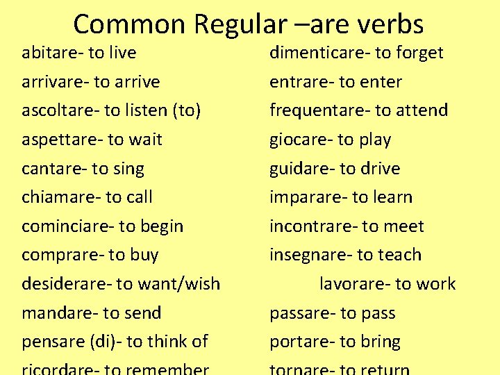 Common Regular –are verbs abitare- to live arrivare- to arrive ascoltare- to listen (to)