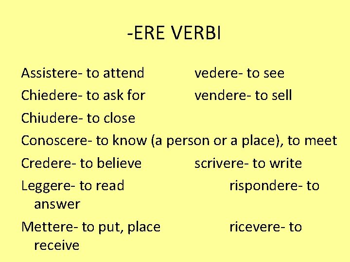 -ERE VERBI Assistere- to attend vedere- to see Chiedere- to ask for vendere- to
