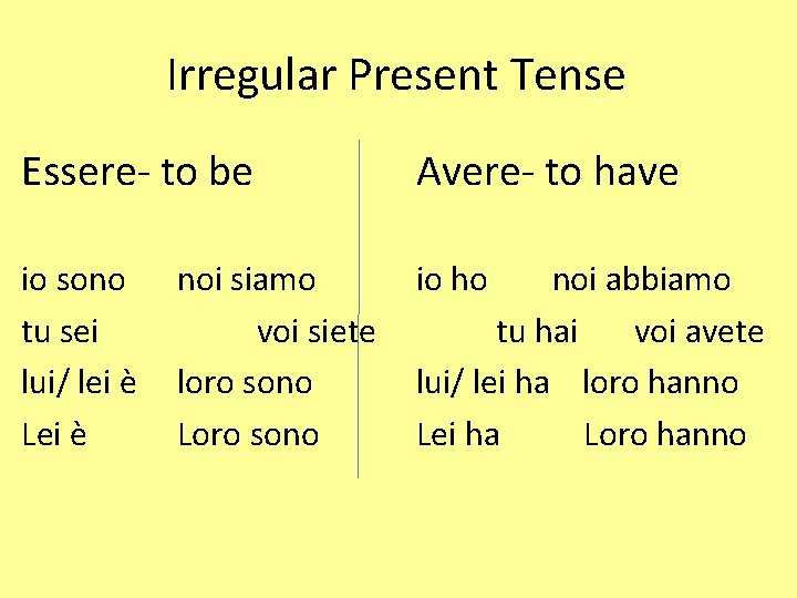 Irregular Present Tense Essere- to be Avere- to have io sono tu sei lui/