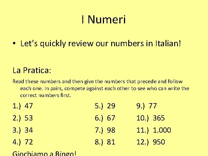 I Numeri • Let’s quickly review our numbers in Italian! La Pratica: Read these