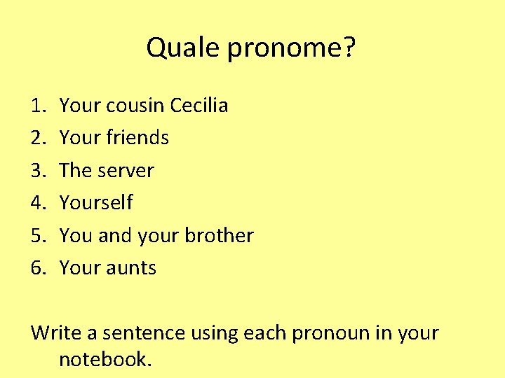 Quale pronome? 1. 2. 3. 4. 5. 6. Your cousin Cecilia Your friends The