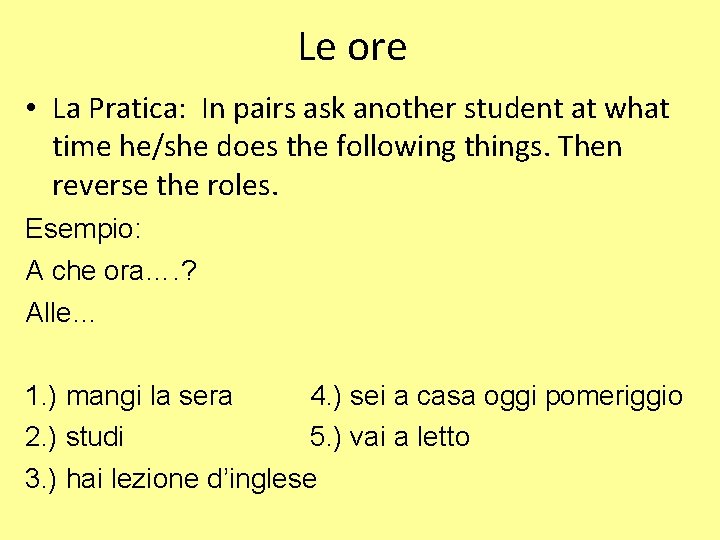 Le ore • La Pratica: In pairs ask another student at what time he/she