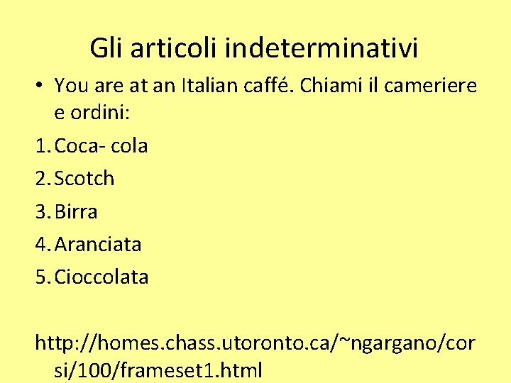 Gli articoli indeterminativi • You are at an Italian caffé. Chiami il cameriere e