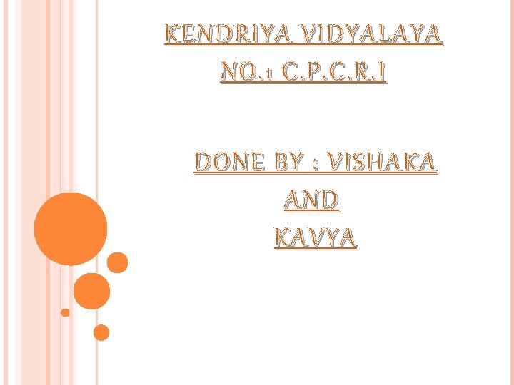 KENDRIYA VIDYALAYA NO. 1 C. P. C. R. I DONE BY : VISHAKA AND