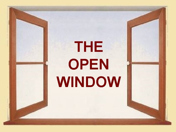 THE OPEN WINDOW 