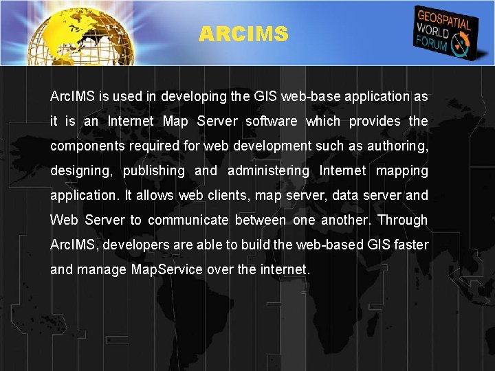 ARCIMS Arc. IMS is used in developing the GIS web-base application as it is