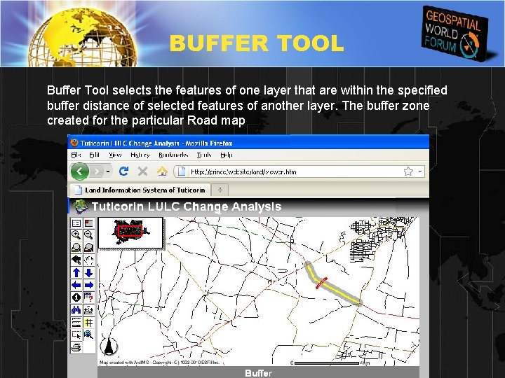 BUFFER TOOL Buffer Tool selects the features of one layer that are within the