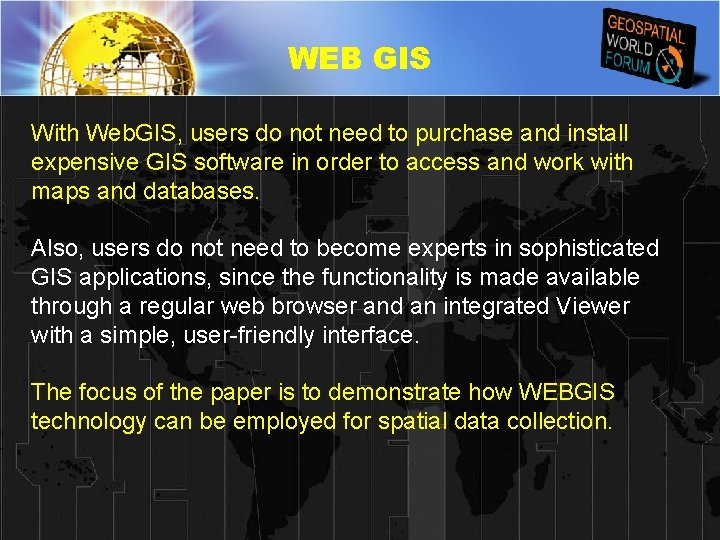 WEB GIS With Web. GIS, users do not need to purchase and install expensive