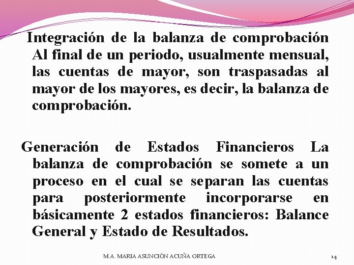 Integración de la balanza de comprobación Al final de un periodo, usualmente mensual, las