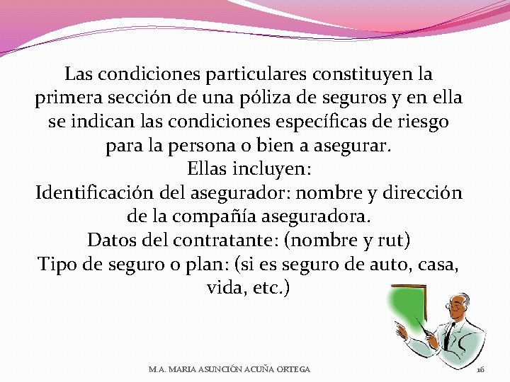 Las condiciones particulares constituyen la primera sección de una póliza de seguros y en