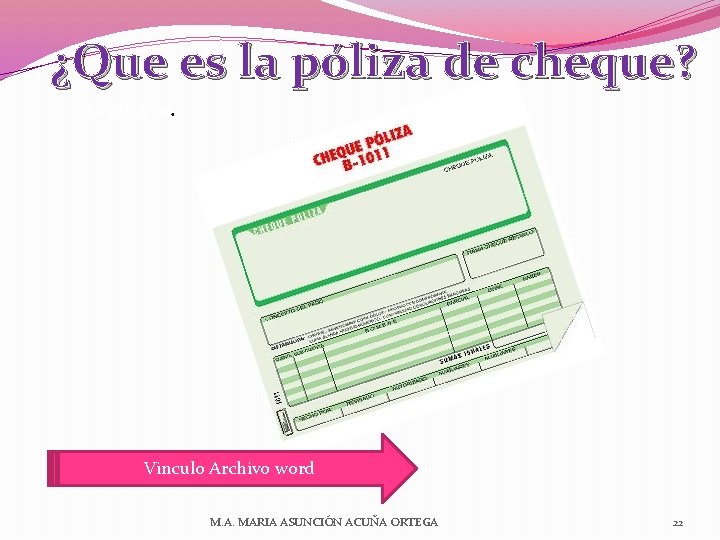 ¿Que es la póliza de cheque? Las banco. Vinculo Archivo word M. A. MARIA