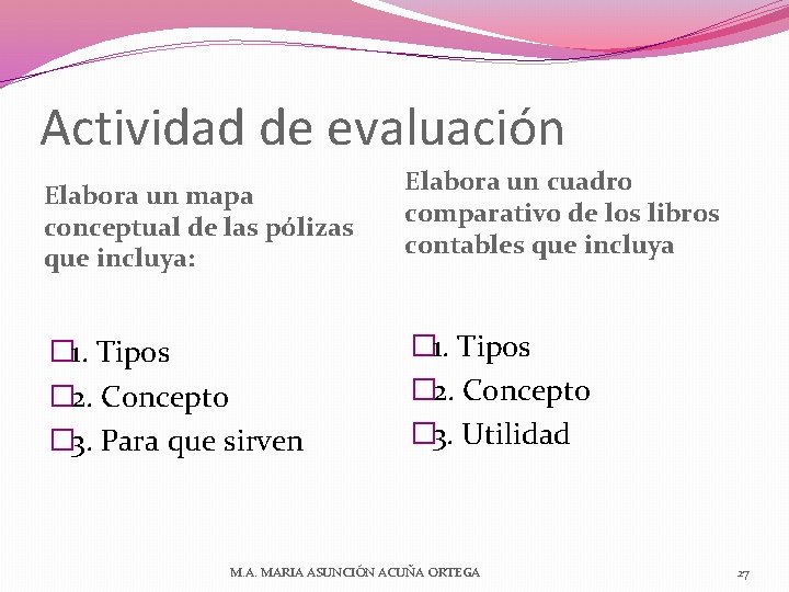 Actividad de evaluación Elabora un mapa conceptual de las pólizas que incluya: � 1.